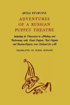 Aventurile unui teatru de păpuși rusesc: Inclusiv descoperirile sale în fabricarea și interpretarea cu păpuși manuale, păpuși cu tijă și figuri de umbră - Adventures of a Russian Puppet Theatre: Including Its Discoveries in Making and Performing with Hand-Puppets, Rod-Puppets and Shadow-Figures