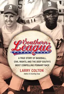 Liga de Sud: O poveste adevărată despre baseball, drepturile civile și cea mai fascinantă cursă pentru titlul de campion din sudul profund - Southern League: A True Story of Baseball, Civil Rights, and the Deep South's Most Compelling Pennant Race