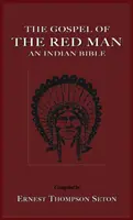 Evanghelia omului roșu: O Biblie indiană o Biblie indiană - The Gospel of the Red Man: An Indian Bible an Indian Bible