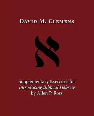 Supplementary Exercises for Introducing Biblical Hebrew (Exerciții suplimentare pentru introducerea ebraicii biblice) de Allen P. Ross - Supplementary Exercises for Introducing Biblical Hebrew by Allen P. Ross