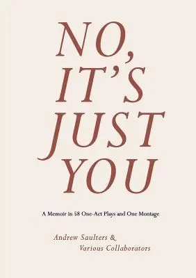 No, It's Just You: A Memoir in 58 One-Act Plays and One Montage