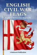 Steaguri din războiul civil englez: Regimente de infanterie engleze și scoțiene - English Civil War Flags: English & Scottish Foot Regiments