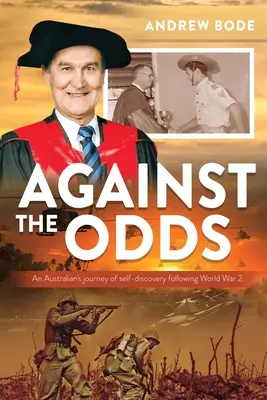 Against the Odds: Călătoria de autodescoperire a unui australian după cel de-al Doilea Război Mondial - Against the Odds: An Australian's journey of self-discovery following World War 2