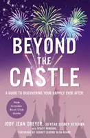 Dincolo de castel: Un ghid pentru a-ți descoperi fericirea de până la adânci bătrâneți (A Guide to Discovering Your Happily Ever After) - Beyond the Castle: A Guide to Discovering Your Happily Ever After