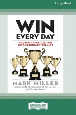 Câștigă în fiecare zi: Practici dovedite pentru rezultate extraordinare (16pt Large Print Edition) - Win Every Day: Proven Practices for Extraordinary Results (16pt Large Print Edition)