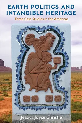 Politica pământului și patrimoniul imaterial: Trei studii de caz în America - Earth Politics and Intangible Heritage: Three Case Studies in the Americas