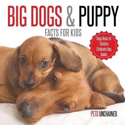 Big Dogs & Puppy Facts for Kids Cartea câinilor pentru copii Cărțile pentru câini pentru copii - Big Dogs & Puppy Facts for Kids Dogs Book for Children Children's Dog Books