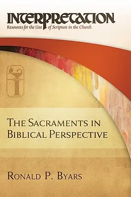 Sacramentele în perspectivă biblică: Interpretare: Resurse pentru utilizarea Scripturii în Biserică - The Sacraments in Biblical Perspective: Interpretation: Resources for the Use of Scripture in the Church