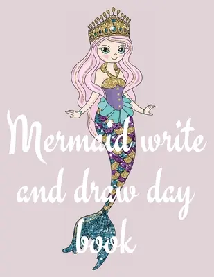 Cartea de zi Mermaid write and draw - Mermaid write and draw day book