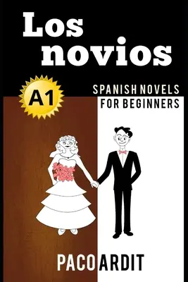 Spanish Novels: Los novios (Romane spaniole pentru începători - A1) - Spanish Novels: Los novios (Spanish Novels for Beginners - A1)