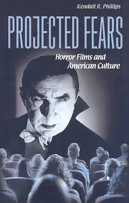 Temeri proiectate: Filmele de groază și cultura americană - Projected Fears: Horror Films and American Culture