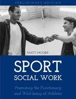 Asistență socială în domeniul sportului: Promovarea funcționării și bunăstării sportivilor universitari și profesioniști - Sport Social Work: Promoting the Functioning and Well-being of College and Professional Athletes