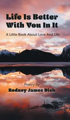 Viața este mai bună cu tine în ea: O mică carte despre dragoste și viață - Life Is Better With You In It: A Little Book About Love And Life