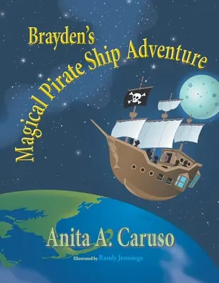 Brayden's Magical Pirate Ship Adventure: Cartea 4 din seria Brayden's Magical Journey - Brayden's Magical Pirate Ship Adventure: Book 4 in the Brayden's Magical Journey Series