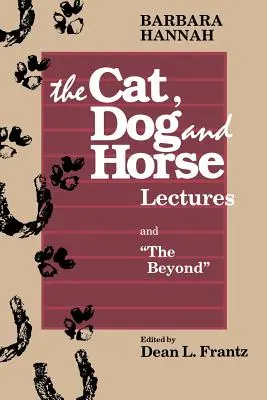 Prelegerile despre pisică, câine și cal, și Dincolo: Către dezvoltarea conștiinței umane - The Cat, Dog and Horse Lectures, and The Beyond: Toward the Development of Human Conscious