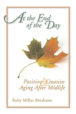 At the End of the Day: Îmbătrânirea pozitivă și creativă după jumătatea vieții - At the End of the Day: Positive & Creative Aging After Midlife