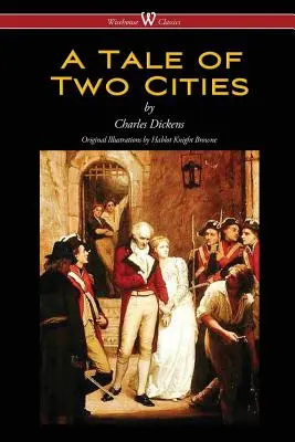 A Tale of Two Cities (Wisehouse Classics - cu ilustrații originale de Phiz) - A Tale of Two Cities (Wisehouse Classics - with original Illustrations by Phiz)