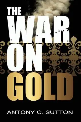 Războiul împotriva aurului - The War on Gold