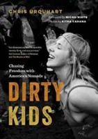 Dirty Kids: În căutarea libertății cu nomazii Americii - Dirty Kids: Chasing Freedom with America's Nomads