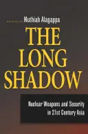 Umbra lungă: Armele nucleare și securitatea în Asia secolului XXI - The Long Shadow: Nuclear Weapons and Security in 21st Century Asia