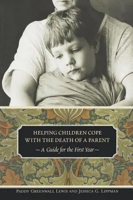 Ajutarea copiilor să facă față morții unui părinte: Un ghid pentru primul an - Helping Children Cope with the Death of a Parent: A Guide for the First Year