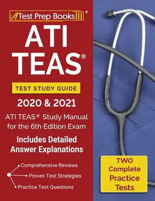 Ghid de studiu pentru testul ATI TEAS 2020 și 2021: Manual de studiu ATI TEAS cu 2 teste de practică complete pentru examenul din ediția a 6-a [Include răspuns detaliat Expla - ATI TEAS Test Study Guide 2020 and 2021: ATI TEAS Study Manual with 2 Complete Practice Tests for the 6th Edition Exam [Includes Detailed Answer Expla