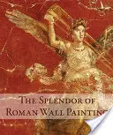 Splendoarea picturii murale romane - The Splendor of Roman Wall Painting