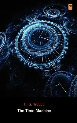 Mașina timpului (Ad Classic Library Edition) (ilustrată) - The Time Machine (Ad Classic Library Edition)(Illustrated)