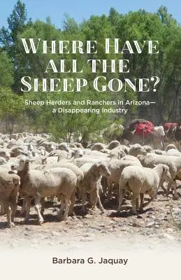 Unde au dispărut toate oile: Păstorii și crescătorii de oi din Arizona -- O industrie pe cale de dispariție - Where Have All the Sheep Gone?: Sheepherders and Ranchers in Arizona -- A Disappearing Industry
