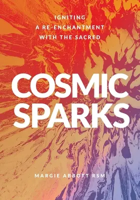 Scântei cosmice: Aprinderea unei reîncântări cu sacrul - Cosmic Sparks: Igniting A Re-Enchantment with the Sacred