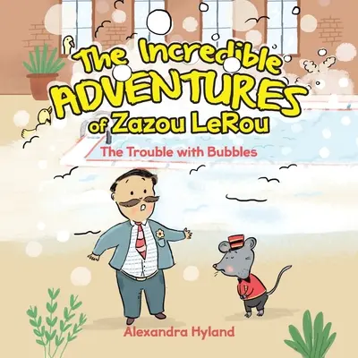Incredibilele aventuri ale lui Zazou LeRou: Problema cu bulele - The Incredible Adventures of Zazou LeRou: The Trouble with Bubbles