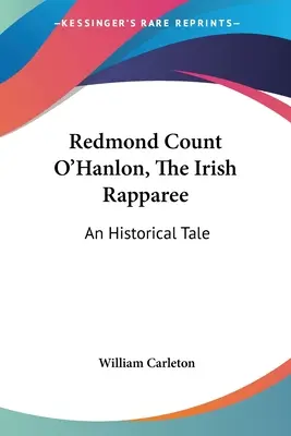 Redmond Count O'Hanlon, The Irish Rapparee: O poveste istorică - Redmond Count O'Hanlon, The Irish Rapparee: An Historical Tale