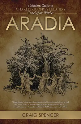 Aradia: Un ghid modern pentru Evanghelia vrăjitoarelor a lui Charles Godfrey Leland - Aradia: A Modern Guide to Charles Godfrey Leland's Gospel of the Witches