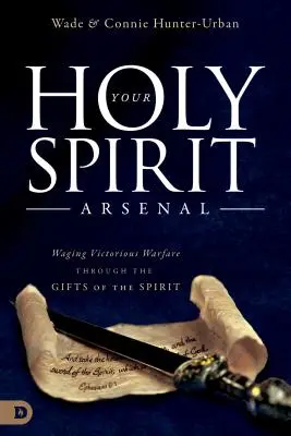 Arsenalul tău cu Duhul Sfânt: Purtarea unui război victorios prin darurile Duhului - Your Holy Spirit Arsenal: Waging Victorious Warfare Through the Gifts of the Spirit
