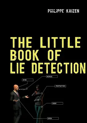 The little book of lie detection: Cum să detectezi minciunile și să-ți îmbunătățești vigilența - The little book of lie detection: How to detect lies and improve your watchfulness