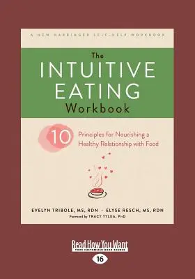Cartea de lucru pentru mâncatul intuitiv: Zece principii pentru hrănirea unei relații sănătoase cu mâncarea (Text tipărit 16pt) - The Intuitive Eating Workbook: Ten Principles for Nourishing a Healthy Relationship with Food (Large Print 16pt)