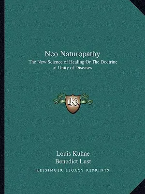 Neo naturopatia: Noua știință a vindecării sau doctrina unității bolilor - Neo Naturopathy: The New Science of Healing or the Doctrine of Unity of Diseases