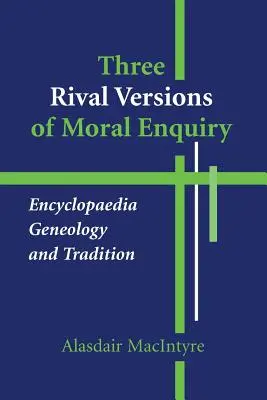 Trei versiuni rivale ale investigației morale: Enciclopedie, genealogie și tradiție - Three Rival Versions of Moral Enquiry: Encyclopaedia, Genealogy, and Tradition