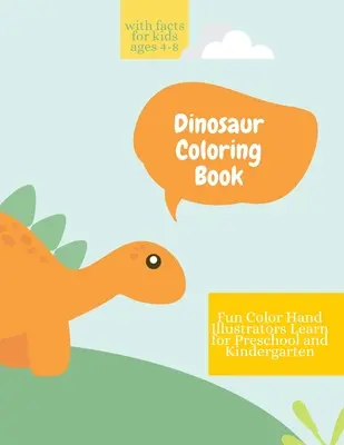 Dinosaur Coloring Book: Cartea de colorat dinozauri cu fapte pentru copii de 4-8 ani Distracție, ilustratori de mână de culoare Învață pentru preșcolari și grădiniță - Dinosaur Coloring Book: Dinosaur Coloring Book with Facts for Kids Ages 4-8 Fun, Color Hand Illustrators Learn for Preschool and Kindergarten