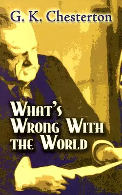 Ce este în neregulă cu lumea - What's Wrong with the World