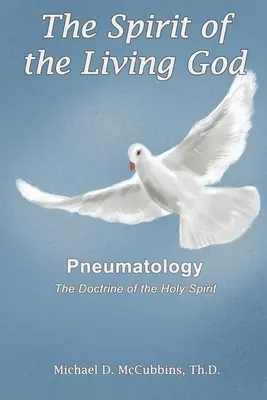 Duhul Dumnezeului Celui Viu: Doctrina Duhului Sfânt: The Doctrine of the Holy Spirit - The Spirit of the Living God: The Doctrine of the Holy Spirit