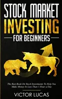 Investiții la bursă pentru începători: Cea mai bună carte despre investițiile în acțiuni pentru a vă ajuta să faceți bani în mai puțin de o oră pe zi - Stock Market Investing for Beginners: The Best Book on Stock Investments To Help You Make Money In Less Than 1 Hour a Day