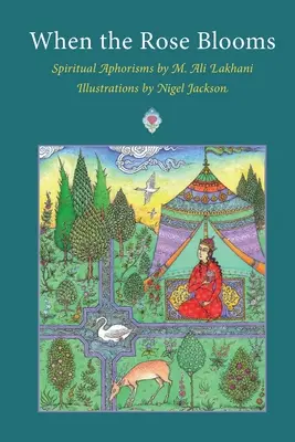 Când trandafirul înflorește: Aforisme spirituale de M. Ali Lakhani - When the Rose Blooms: Spiritual Aphorisms by M. Ali Lakhani