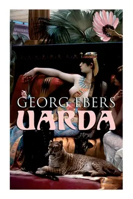 Uarda: Roman istoric - O poveste de dragoste din Egiptul Antic - Uarda: Historical Novel - A Romance of Ancient Egypt