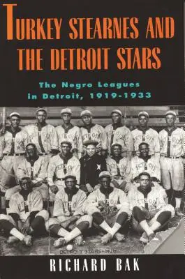 Rkey Stearnes și Detroit Stars: He Negro Leagues în Detroit, 1919-1933 - Rkey Stearnes and the Detroit Stars: He Negro Leagues in Detroit, 1919-1933