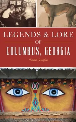 Legendele și legendele orașului Columbus, Georgia - Legends and Lore of Columbus, Georgia