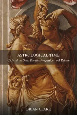 Timpul astrologic: tranzite, progresii și reveniri - Astrological Time: Transits, Progressions and Returns