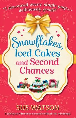 Snowflakes, Iced Cakes and Second Chances: O poveste de dragoste de Crăciun cu toate garniturile - Snowflakes, Iced Cakes and Second Chances: A feel good Christmas romance with all the trimmings