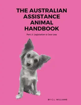 Manualul australian privind animalele de asistență: Partea II: Legislație și jurisprudență - The Australian Assistance Animal Handbook: Part II: Legislation & Case Law