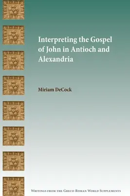 Interpretarea Evangheliei după Ioan în Antiohia și Alexandria - Interpreting the Gospel of John in Antioch and Alexandria